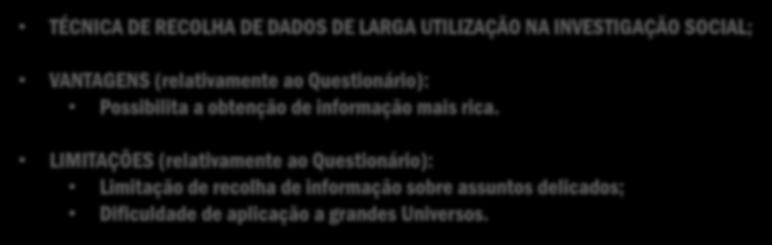 17 ENTREVISTA TÉCNICA DE RECOLHA DE DADOS DE LARGA UTILIZAÇÃO NA INVESTIGAÇÃO SOCIAL; VANTAGENS (relativamente ao Questionário): Possibilita a obtenção de informação mais rica.