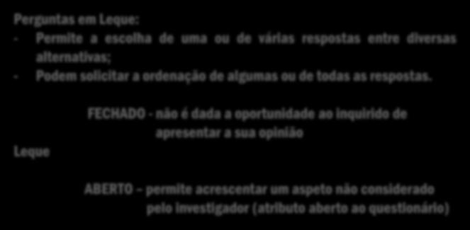 9 QUESTIONÁRIO Modalidade das perguntas: Abertas Fechadas De Escolha Múltipla Perguntas em Leque: - Permite a escolha de uma ou de várias respostas entre diversas alternativas; - Podem solicitar a