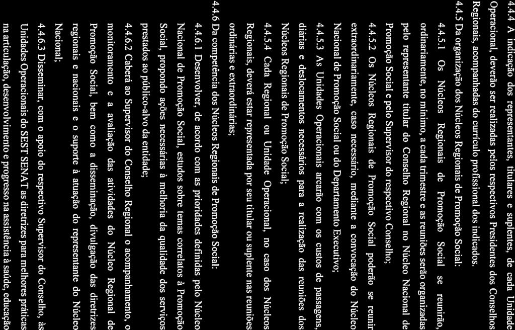 J3 4.4.4 A indicação dos representantes, titulares e suplentes, de Operacional, deverão ser realizadas pelos respectivos Presidentes Regionais, acompanhadas do currículo profissional dos indicados. 4.4.5 Da organização dos Núcleos Regionais de Promoção Social: 4.