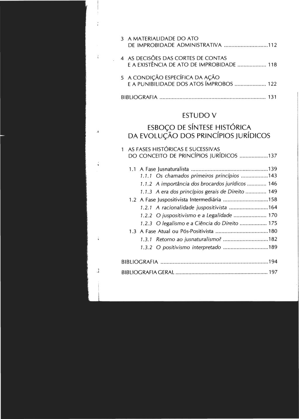 3 A MATERIALIDADE DO ATO DE IMPROBIDADE ADMI NISTRATIVA...112 4 AS DECISÕES DAS CORTES DE CONTAS E A EXISTÊNCIA DE ATO DE IMPROBIDADE.