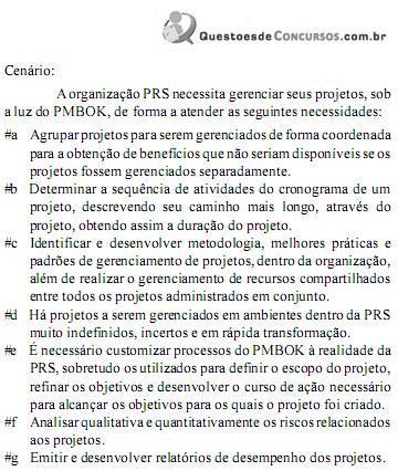 Exercícios Prova: CESPE - 2012 - Banco da Amazônia - Técnico Científico - Governança em TI Para atender a necessidade relatada em #f, o PMBOK descreve explicitamente a realização de dois processos de