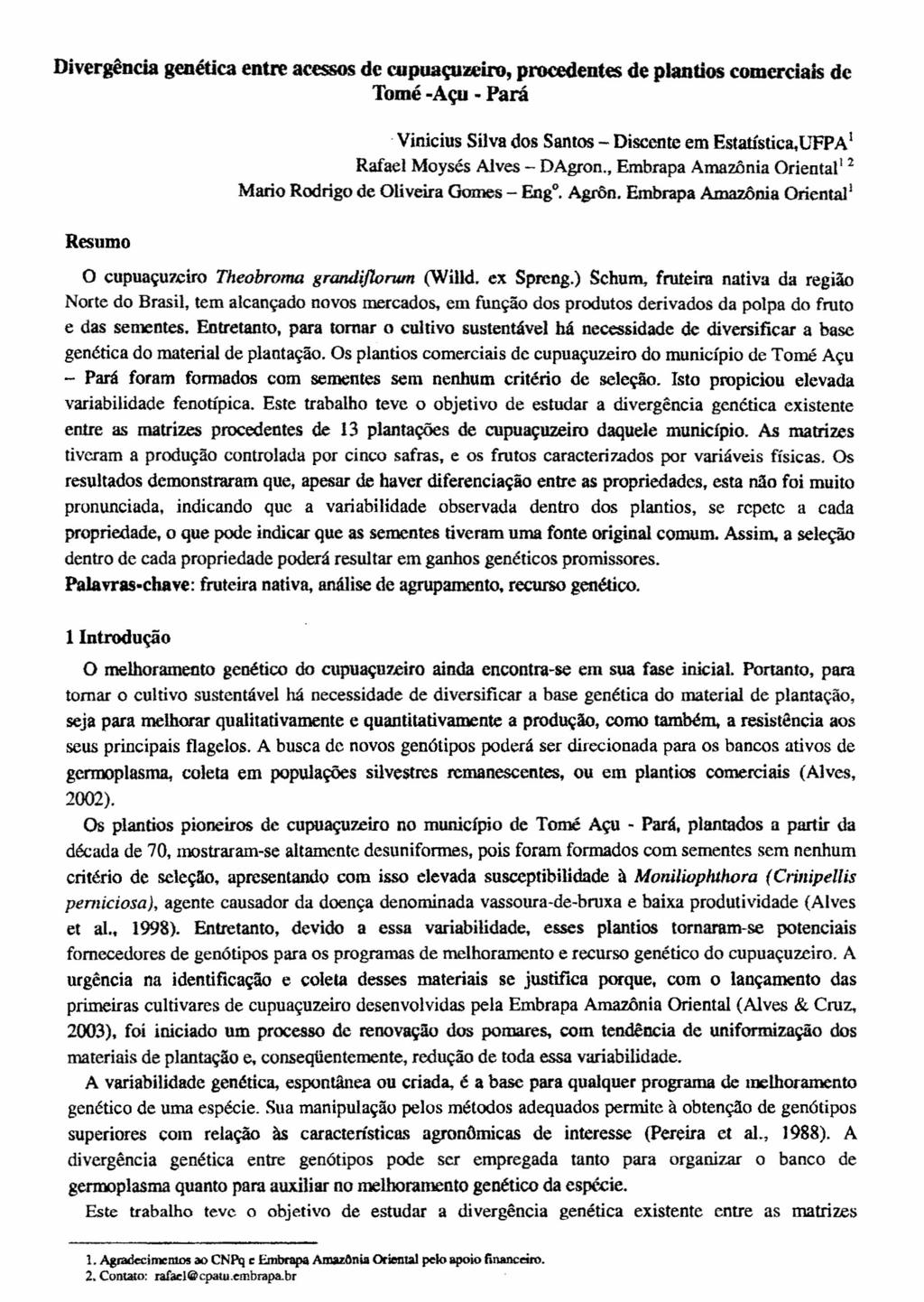 Divergência genética entre acessos de cupuaçuzeiro, procedentes de plantios comerciais de Tomé -Aço - Pará.Vinicius Silva dos Santos - Discente em Estatística.UFPA 1 Rafael Moysés Alves - DAgron.