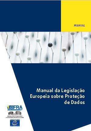 LISBOA / HISTÓRIA Cota: 18 164 APL [14367] DIREITO MANUAL DA LEGISLAÇÃO EUROPEIA SOBRE PROTEÇÃO DE DADOS Manual da legislação europeia sobre proteção de dados /