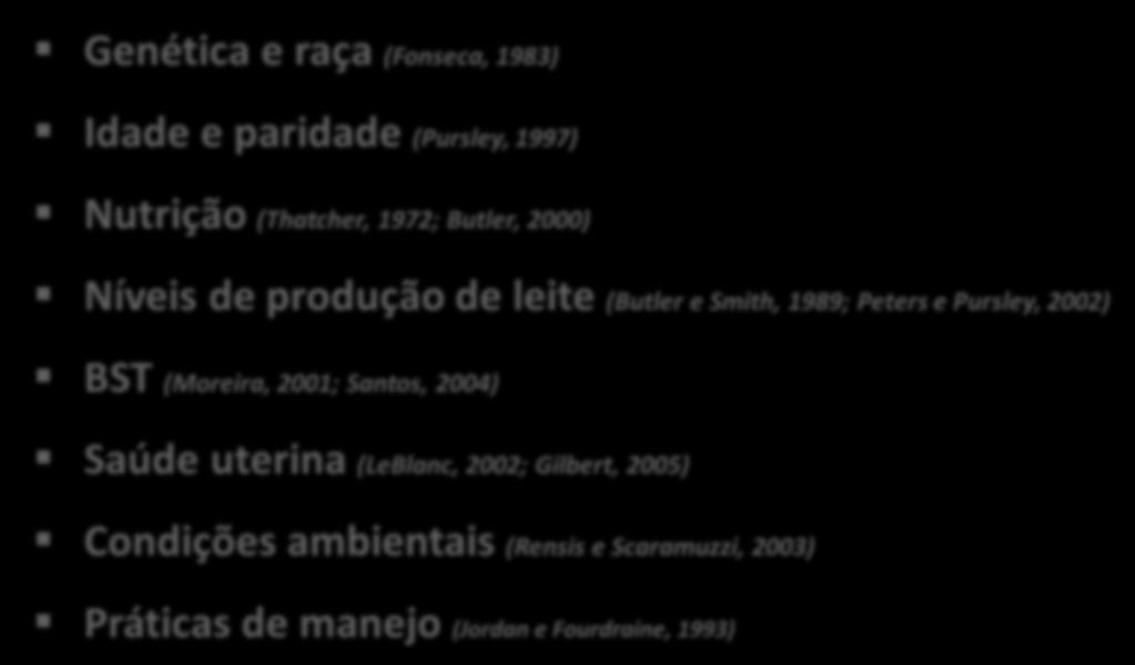 INTRODUÇÃO Insuficiente desempenho reprodutivo parece ser multifatorial Genética e raça (Fonseca, 1983) Idade e paridade (Pursley, 1997) Nutrição (Thatcher, 1972; Butler, 2000) Níveis de produção de