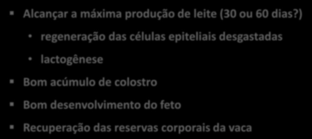 Qual o objetivo do período seco... Período seco Alcançar a máxima produção de leite (30 ou 60 dias?