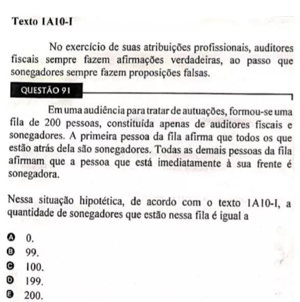 B. Suponhamos que a primeira pessoa é Auditor. Como ele diz a verdade, todas as pessoas atrás dele seriam sonegadores. Ou seja, teríamos 1 auditor e 199 sonegadores.