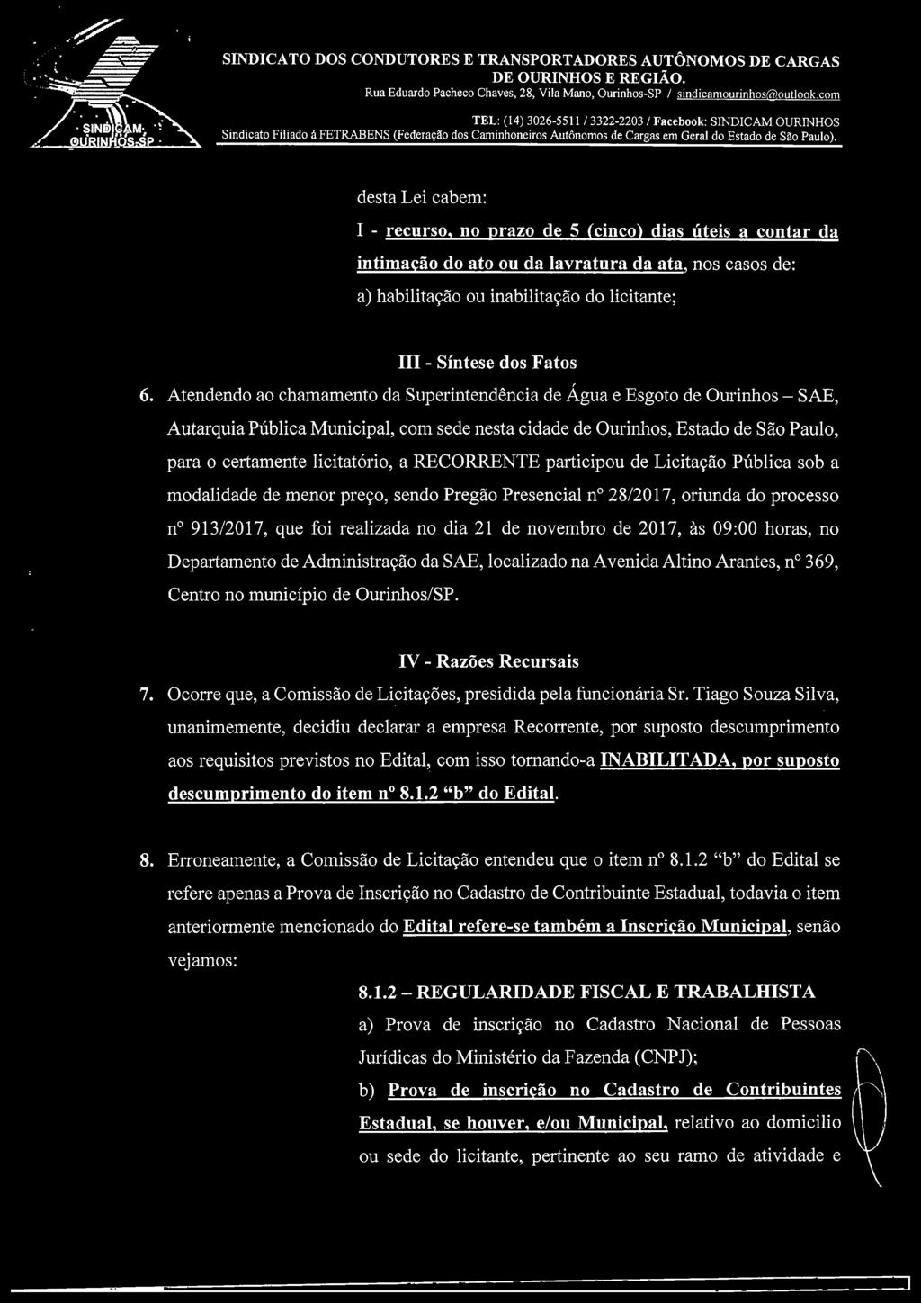 nos casos de: a) habilitação ou inabilitação do licitante; III - Síntese dos Fatos 6.