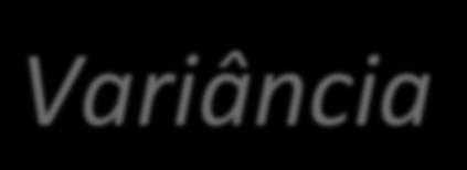 Variância A variância é uma medida de dispersão muito parecida com o desvio médio, a única diferença em relação a este é que, na variância, ao invés de trabalharmos em módulo as diferenças entre cada
