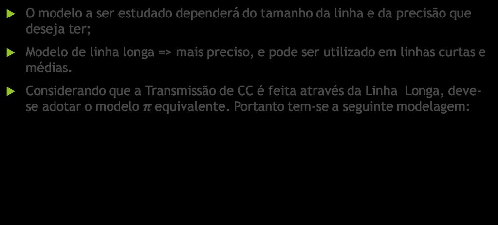 Modelos de Linhas de Transmissão O modelo a ser estudado dependerá do tamanho da linha e da precisão que deseja ter; Modelo de linha longa => mais preciso, e pode ser