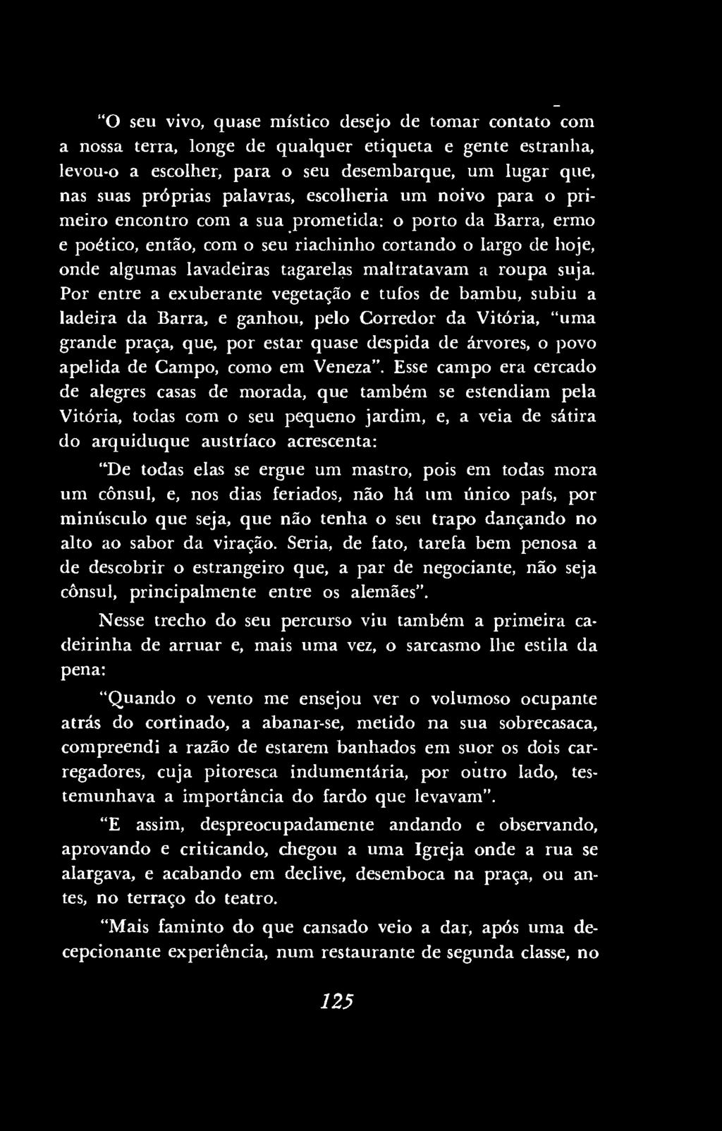 "O seu vivo, quase místico desejo de tomar contato com a nossa terra, longe de qualquer etiqueta e gente estranha, levou-o a escolher, para o seu desembarque, um lugar que, nas suas próprias