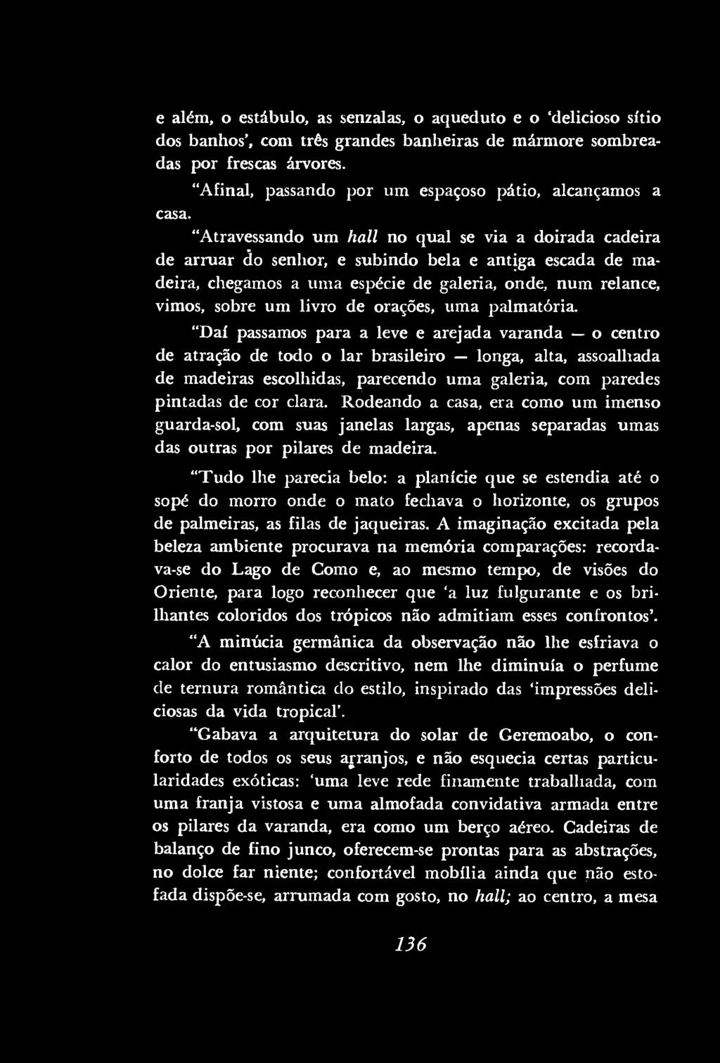 e além, o estábulo, as senzalas, o aqueduto e o 'delicioso sítio dos banhos', com três grandes banheiras de mármore sombreadas por frescas árvores.