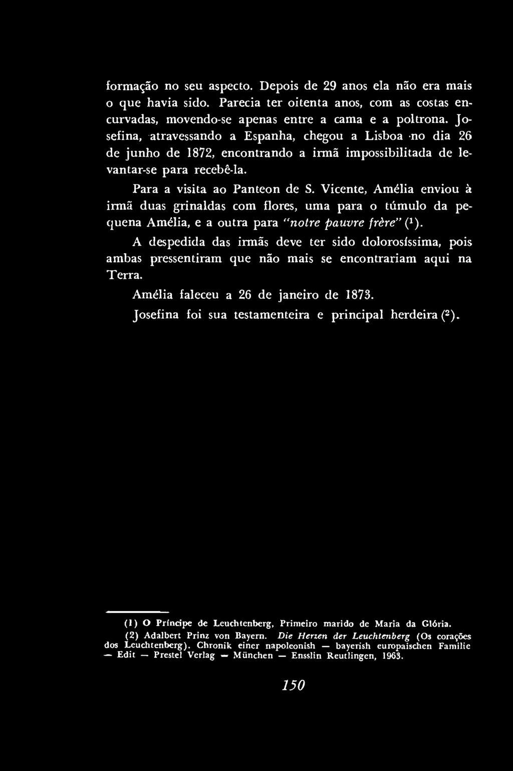 Vicente, Amélia enviou à irmã duas grinaldas com flores, uma para o túmulo da pequena Amélia, e a outra para "notre pauvre frere" ( 1 ).