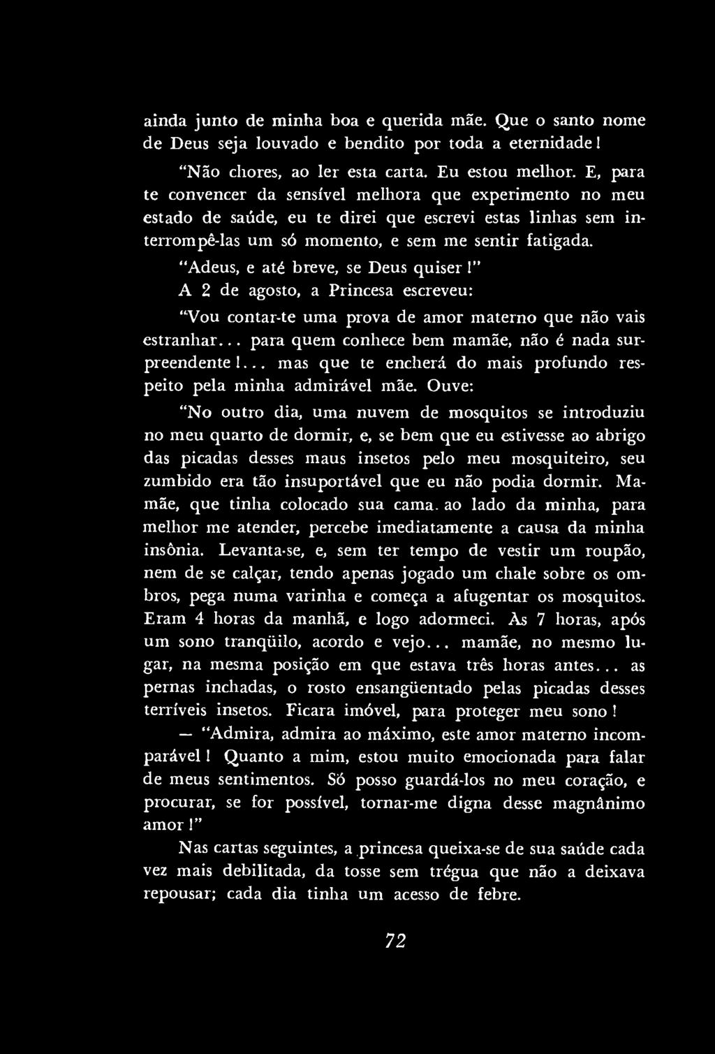 ainda junto de minha boa e querida mãe. Que o santo nome de Deus seja louvado e bendito por toda a eternidade 1 "Não chores, ao ler esta carta. Eu estou melhor.