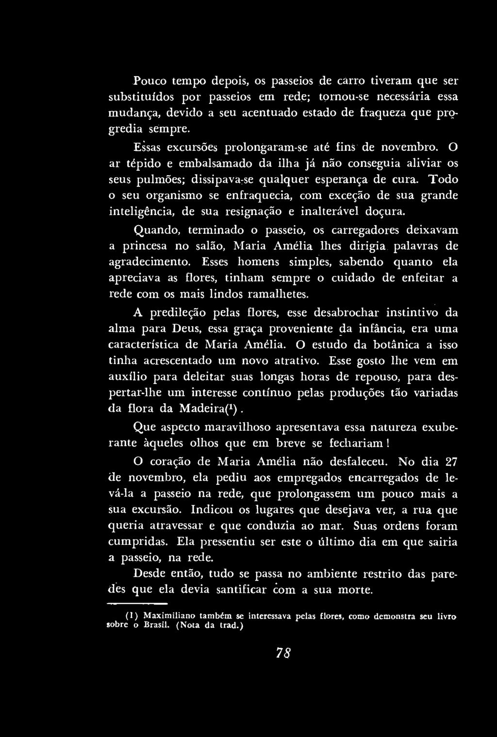 Todo o seu organismo se enfraquecia, com exceção de sua grande inteligência, de sua resignação e inalterável doçura.