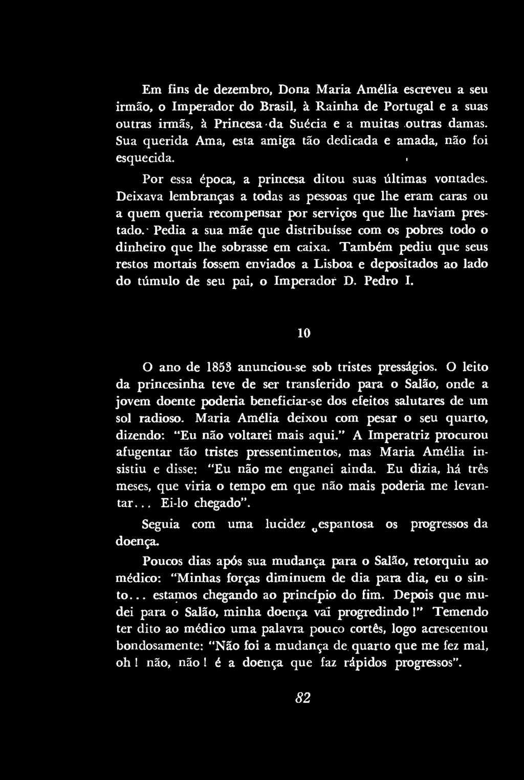 Em fins de dezembro, Dona Maria Amélia escreveu a seu irmão, o Imperador do Brasil, à Rainha de Portugal e a suas outras irmãs, à Princesa -da Suécia e a muitas.outras damas.