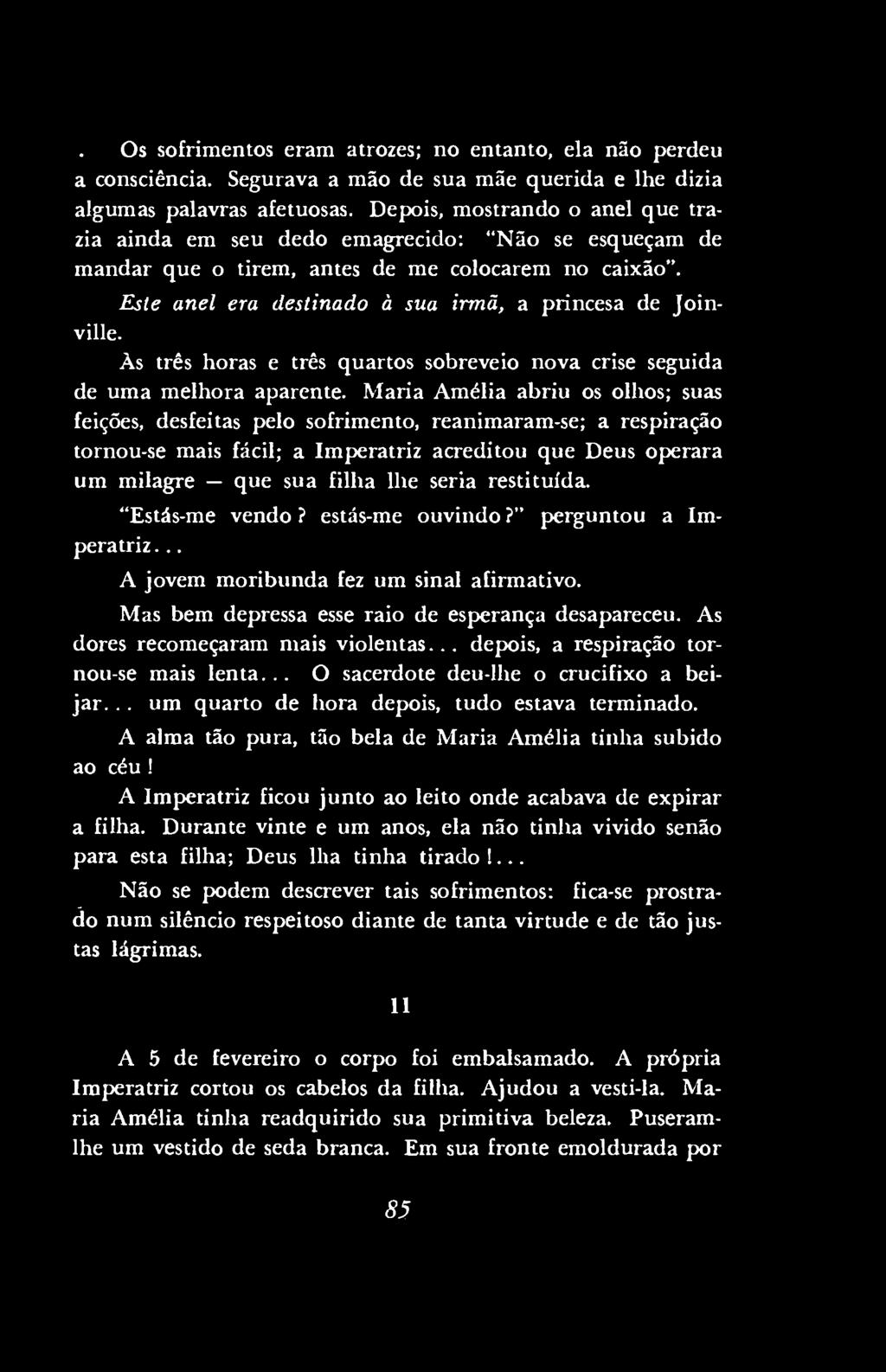 Os sofrimentos eram atrozes; no entanto, ela não perdeu a consciência. Segurava a mão de sua mãe querida e lhe dizia algumas palavras afetuosas.