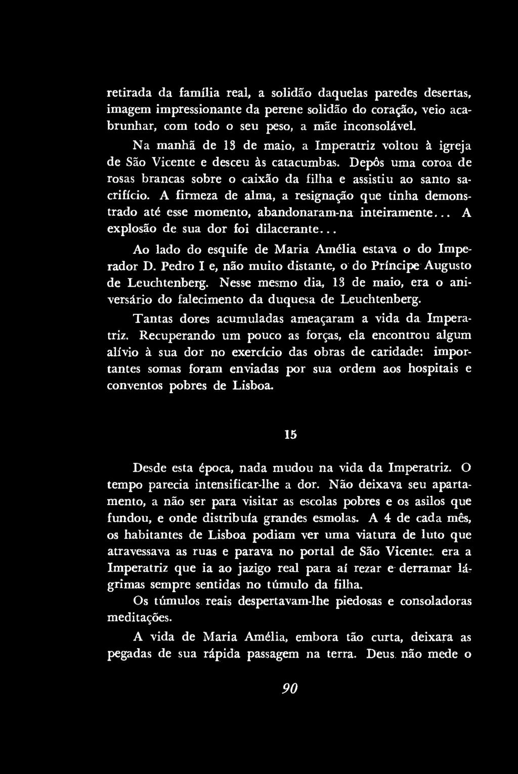 retirada da família real, a solidão daquelas paredes desertas, imagem impressionante da perene solidão do coração, veio acabrunhar, com todo o seu peso, a mãe inconsolável.