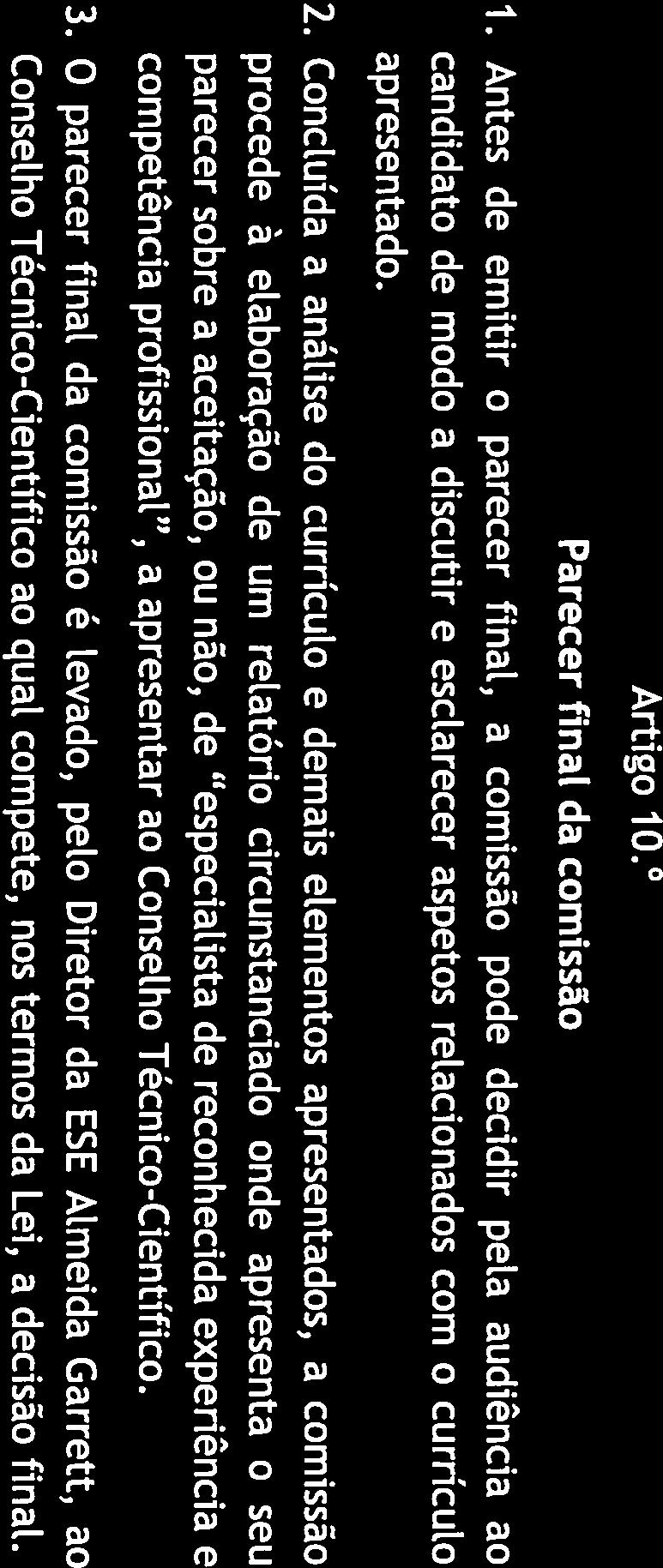 Conctuída a análise do currícuto e demais etementos apresentados, a comissão procede à elaboração de um retatório circunstanciado onde apresenta o seu parecer sobre a aceitação, ou não, de