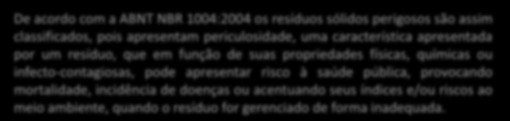 propriedades físicas, químicas ou infecto-contagiosas, pode apresentar risco à saúde pública, provocando mortalidade,