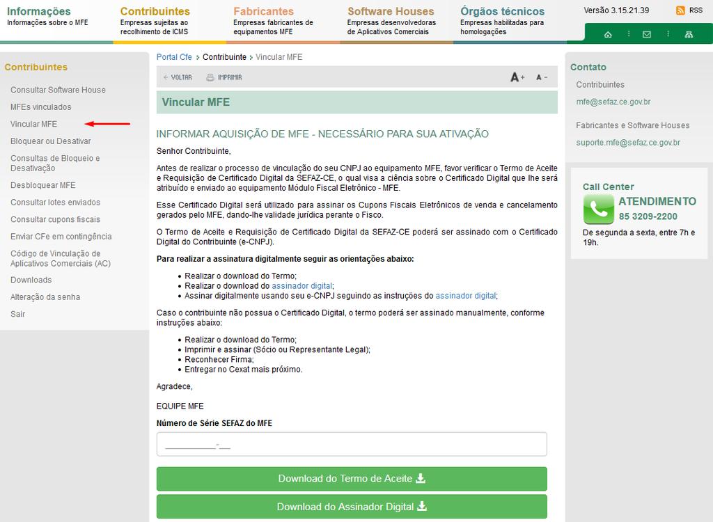 3.1.4.3 Vincular MFE O primeiro processo de interação do Contribuinte com o Portal CF-e ocorre quando o mesmo adquire o MFE e precisa realizar a sua vinculação.