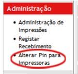 AUTENTICAÇÃO Através da opção Alterar Pin para Impressoras poderá deverá definir um PIN e uma password para