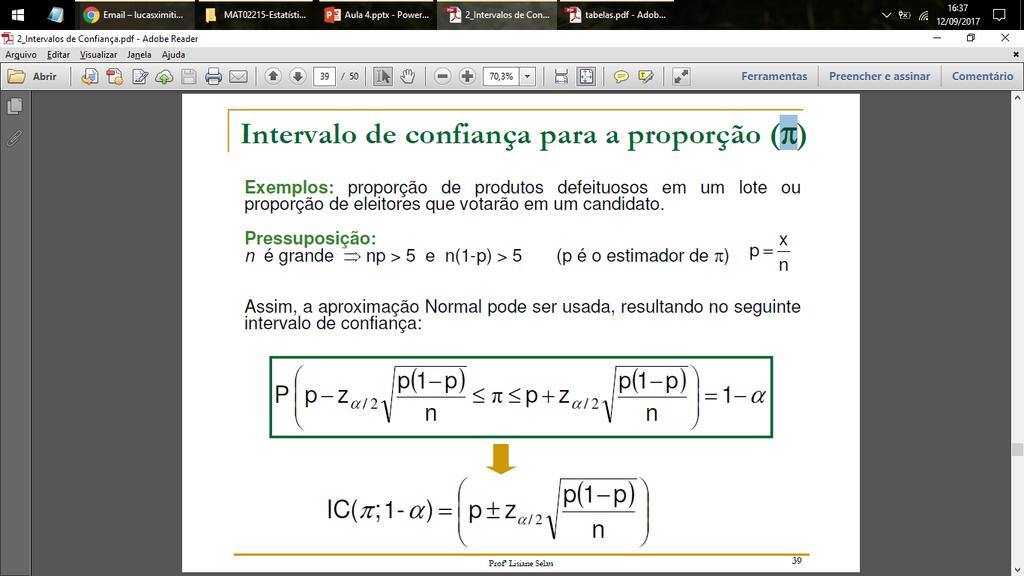 Intervalo de confiança para a proporção (π) Intervalo de confiança para a proporção (π) de uma população.