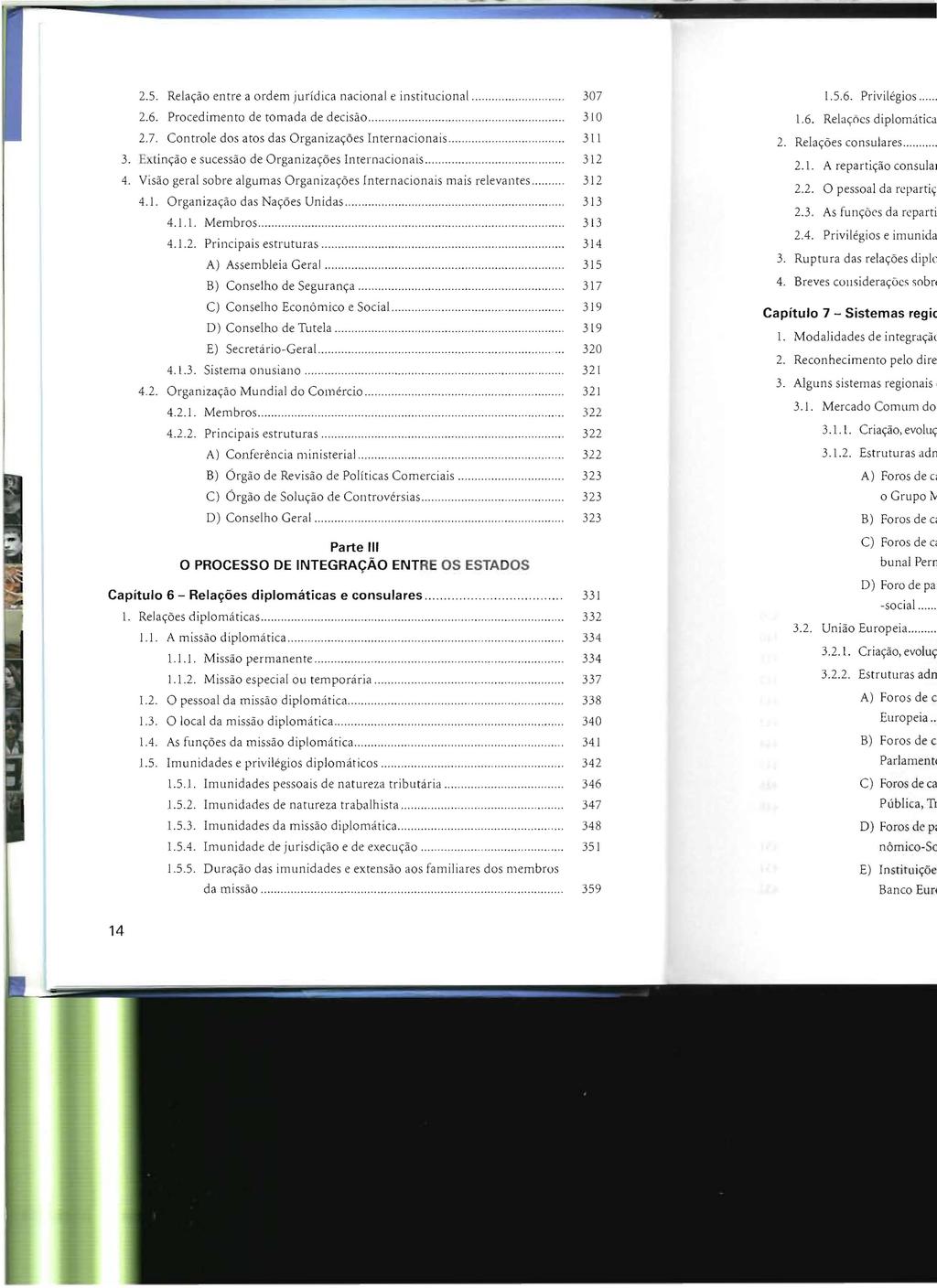 2.5. Relação entre a ordem jurídica nacional e institucional.......... 307 2.6. Procedimento de tomada de decisão............. 310 2.7. Controle dos atos das Organizações Internacionais.......... 311 3.