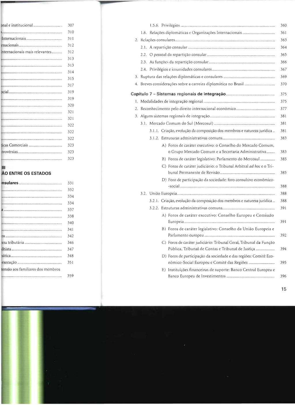 1.5.6. Privilégios..................... 360 1.6. Relações diplomáticas c O rganizações Internacionais... 361 2. R.cJações consulares... 363 2.1. A repartição consular...,... 364 2.2. O pessoal da repartição consular.