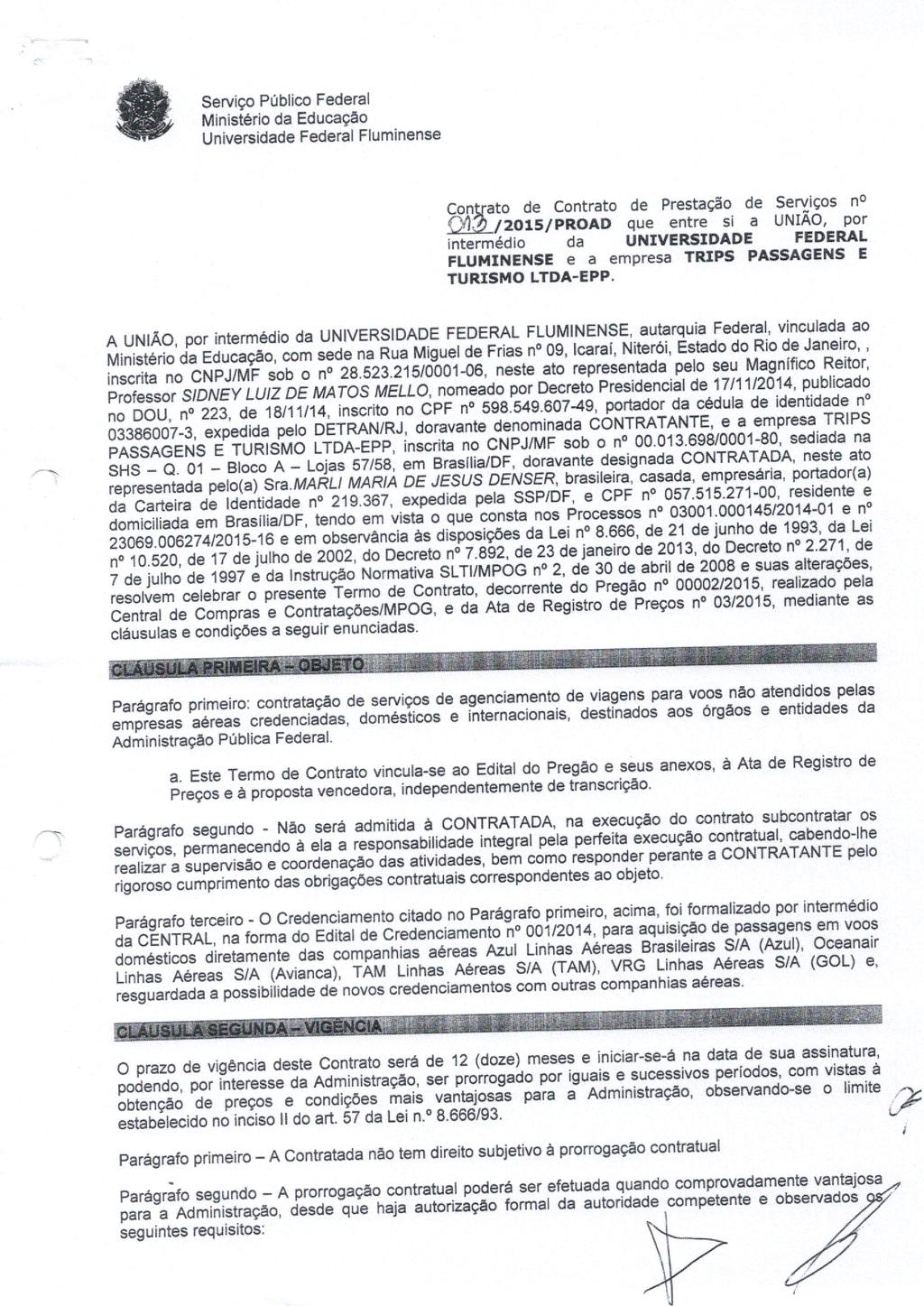 Con ato de Contrato de Prestação de Serviços nº,; (512015/PROAD que entre si a UNIAO, por intermédio da UNIVERSIDADE FEDERAL FLUMINENSE e a empresa TRIPS PASSAGENS E TURISMO LTDA EPP.