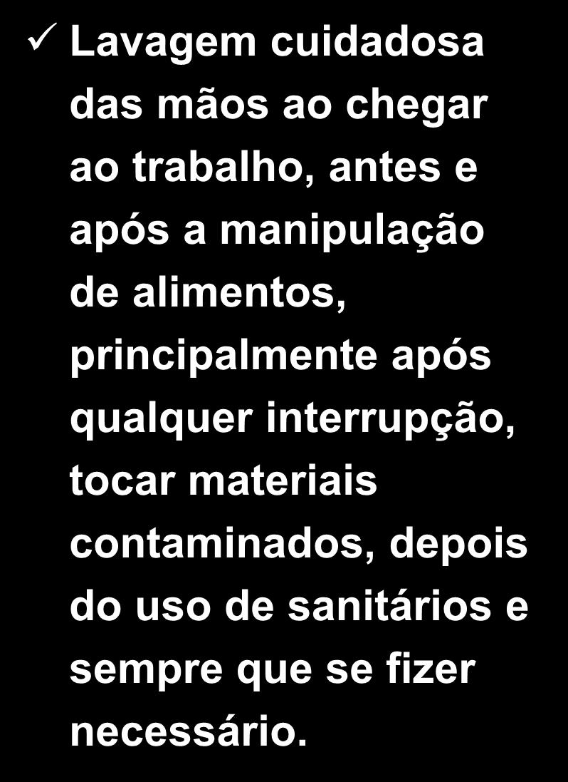 Lavagem cuidadosa das mãos ao chegar ao trabalho, antes