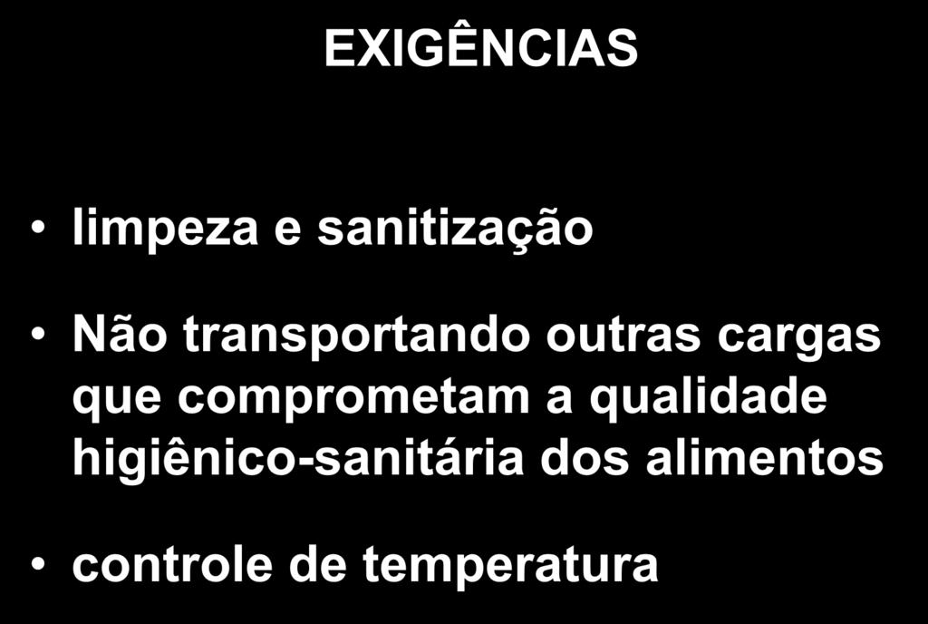 EXIGÊNCIAS limpeza e sanitização Não transportando outras cargas que