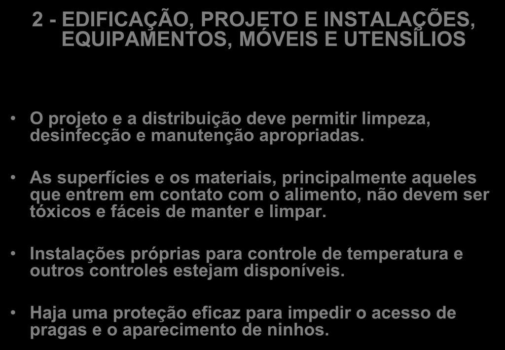 2 - EDIFICAÇÃO, PROJETO E INSTALAÇÕES, EQUIPAMENTOS, MÓVEIS E UTENSÍLIOS O projeto e a distribuição deve permitir limpeza, desinfecção e manutenção apropriadas.