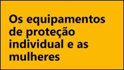 P Á G I N A 11 TUC : Os equipamentos de proteção individual e as mulheres Um Guia para os Representantes Sindicais assegurarem que os EPIs se adequam às mulheres.