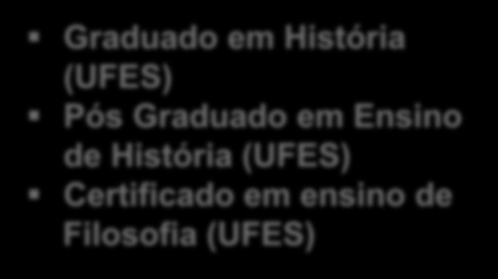 Graduado em Ensino de História (UFES)