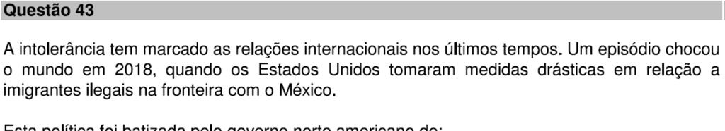 A política de tolerância zero passou a ser implantada desde abril de 2018 pelo governo do atual presidente Donald Trump visando inibir a imigração ilegal e que permite que todos os imigrantes sem