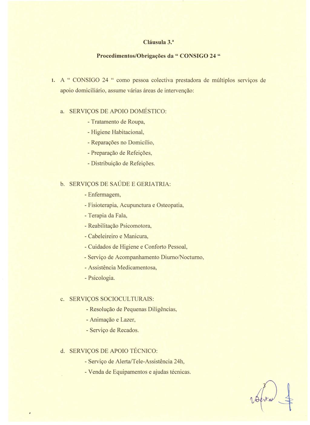 Clausula 3. 3 Procedlmentos/Obrigacoes da " CONSIGO 24 " 1. A" CONSIGO 24 " como pessoa colectiva prestadora de multiplos services de apoio dorniciliario, assume varias areas de intervencao: a.