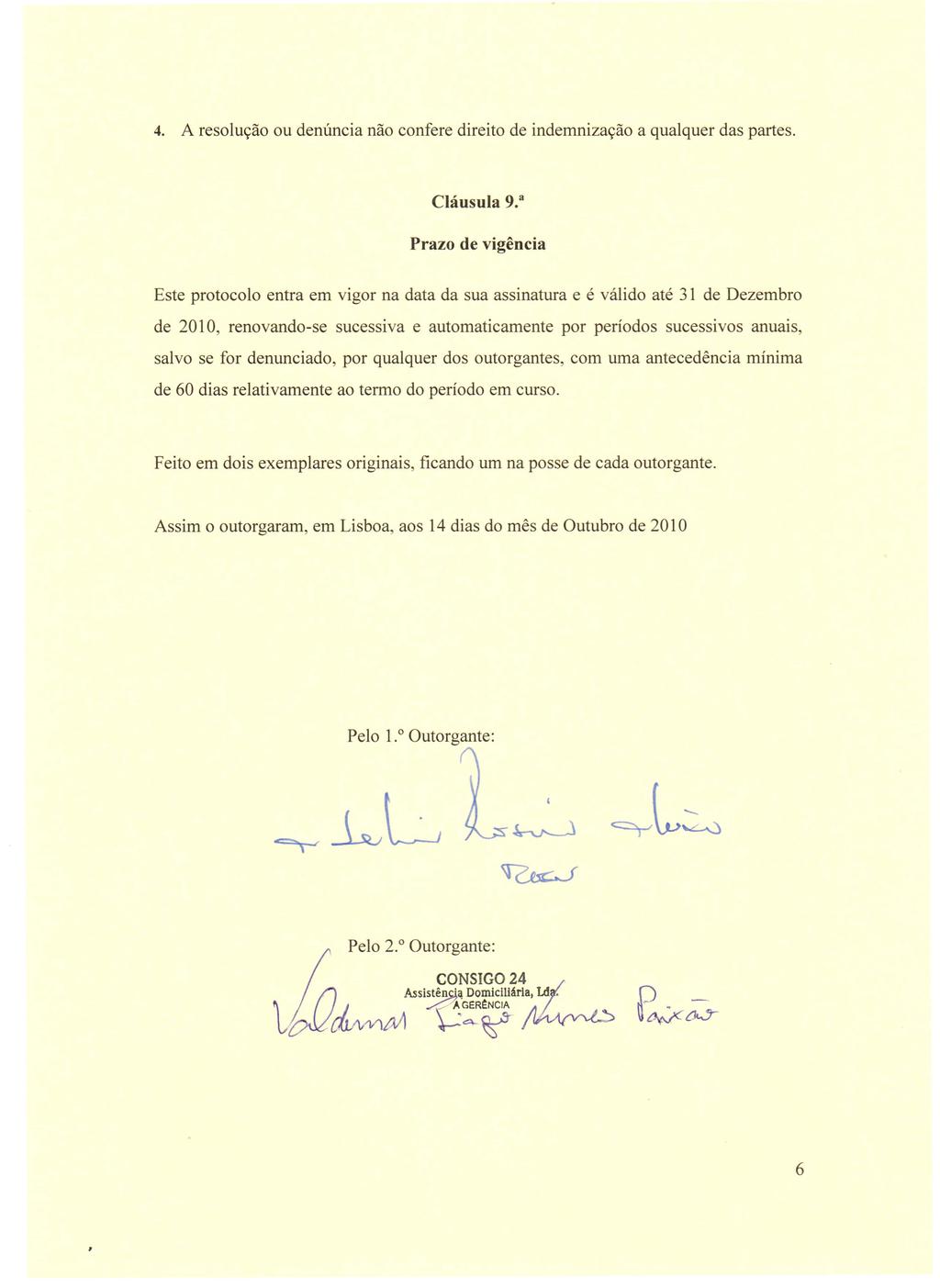 4. A resolucao ou denuncia nao confere direito de indemnizacao a qualquer das partes. Clausula 9.