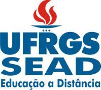 UNIVERSIDADE FEDERAL DO RIO GRANDE DO SUL SECRETARIA DE EDUCAÇÃO A DISTÂNCIA Edital UFRGS EAD 12 I.