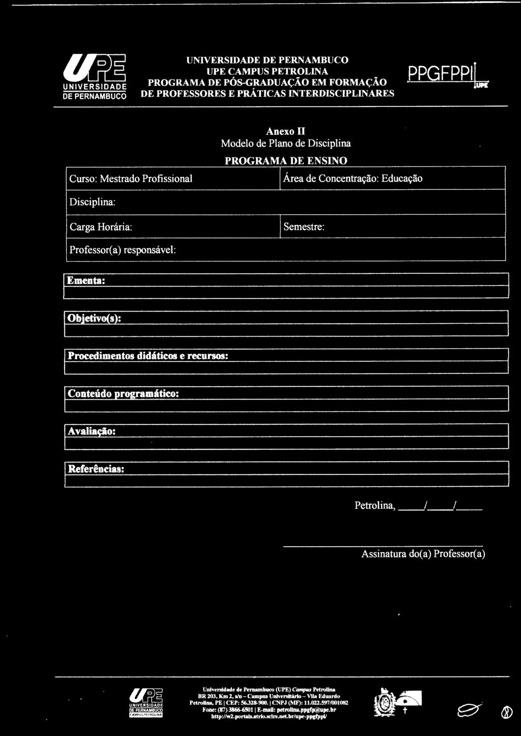 Petrolina, / / Assinatura do( a) Professor( a) UN IVERSIDADE Univenidade de Pernambuco (UPE) Campus Petrolina BR 203, Km 2, s/u - Campus Univrrsitário - Vila