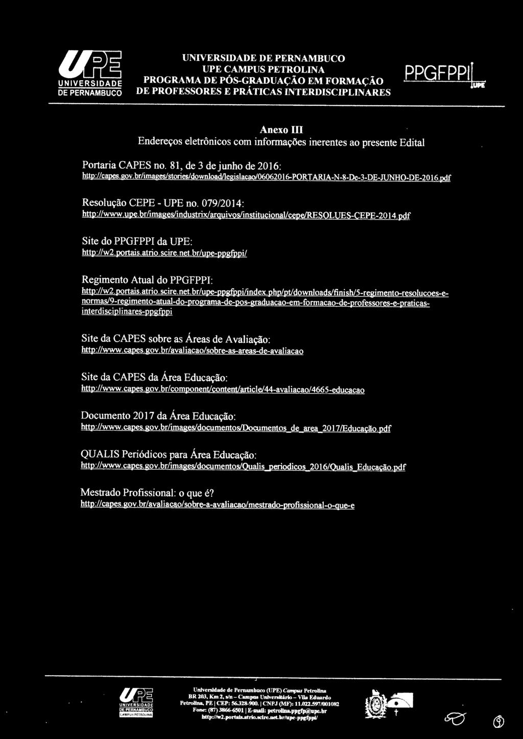 br/images/industrix/ arquivos/institucional/ cepe/resolues-cepe-2014. pdf Site do PPGFPPI da UPE: http :/ /w2. portais. a trio. scire. net. br/upe-ppgfppi/ Regimento Atual do PPGFPPI: http://w2.