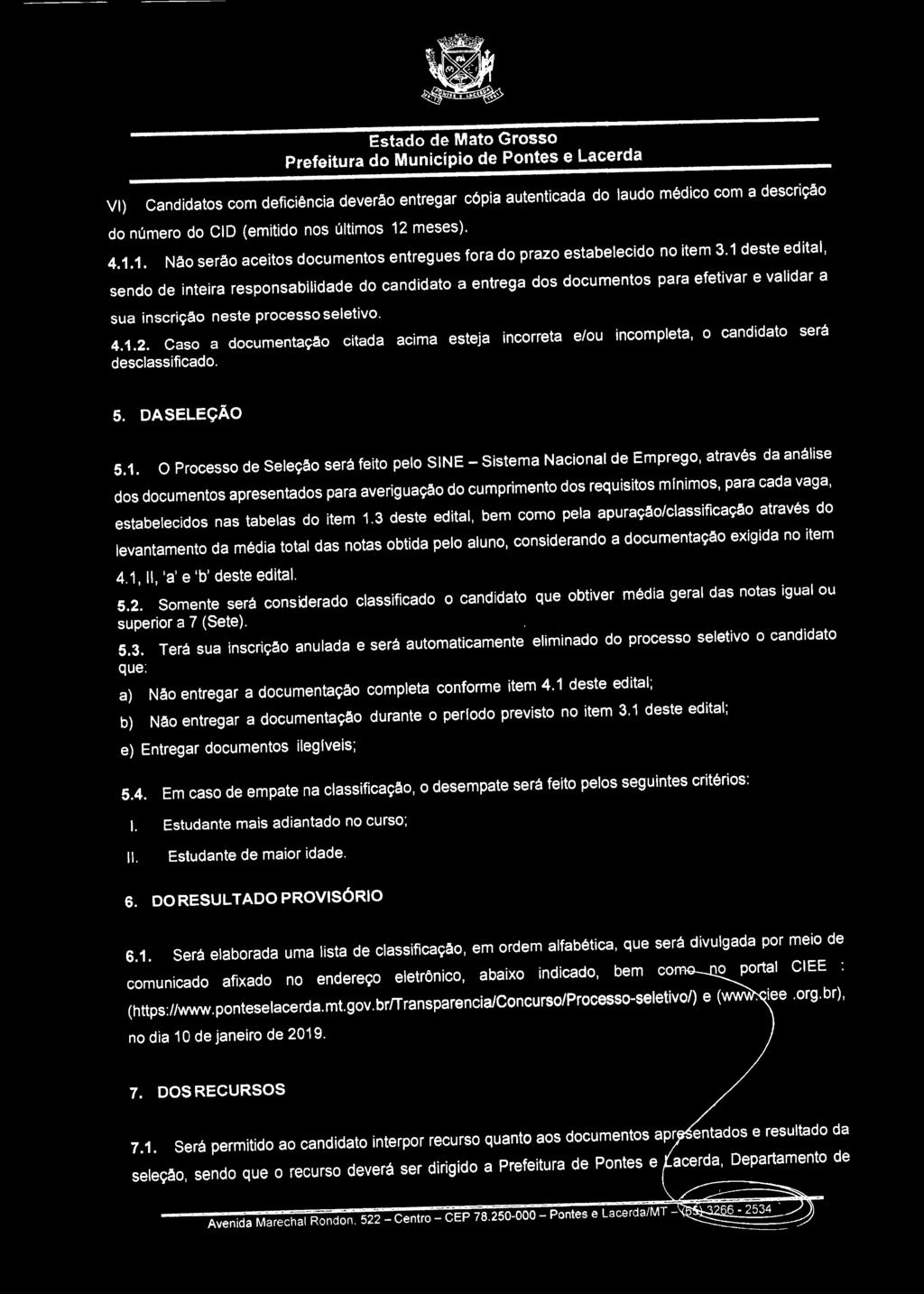 1 deste edital, sendo de inteira responsabilidade do candidato a entrega dos documentos para efetivar e validar a sua inscrição neste processo seletivo. 4.1.2.