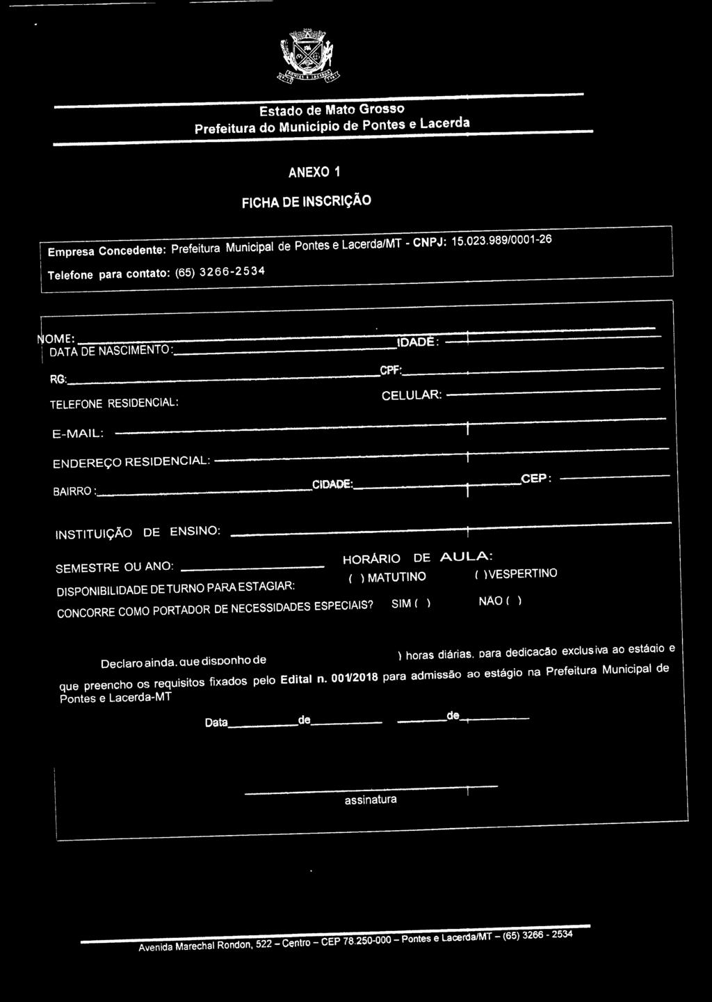 TELEFONE RESIDENCIAL : CELULAR:------------~ E-MAIL: ENDEREÇO RESIDENCIAL: BAIRRO : CIDADE: CEP : INSTITUIÇÃO DE ENSINO: 1 SEMESTRE OU ANO: DISPONIBILIDADE DE TURNO PARA ESTAGIAR: HORÁRIO DE AULA: (