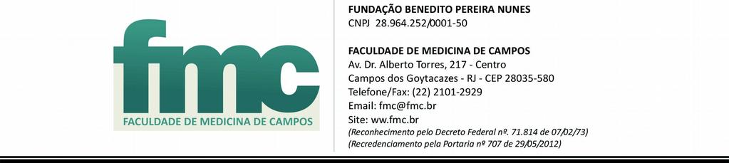 EDITAL PARA O PROCESSO SELETIVO DE MONITORIA DOS CURSOS DE MEDICINA E FARMÁCIA O Vice-Diretor da Faculdade de Medicina de Campos, Prof.