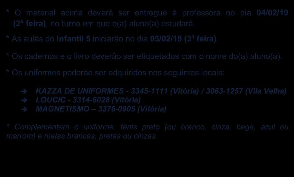 01 mochila (com o nome do aluno) uma muda de uniforme (manter diariamente na mochila) 01 livro de história com figuras grandes (para manuseio das próprias crianças) 01 pote plástico vazio (para