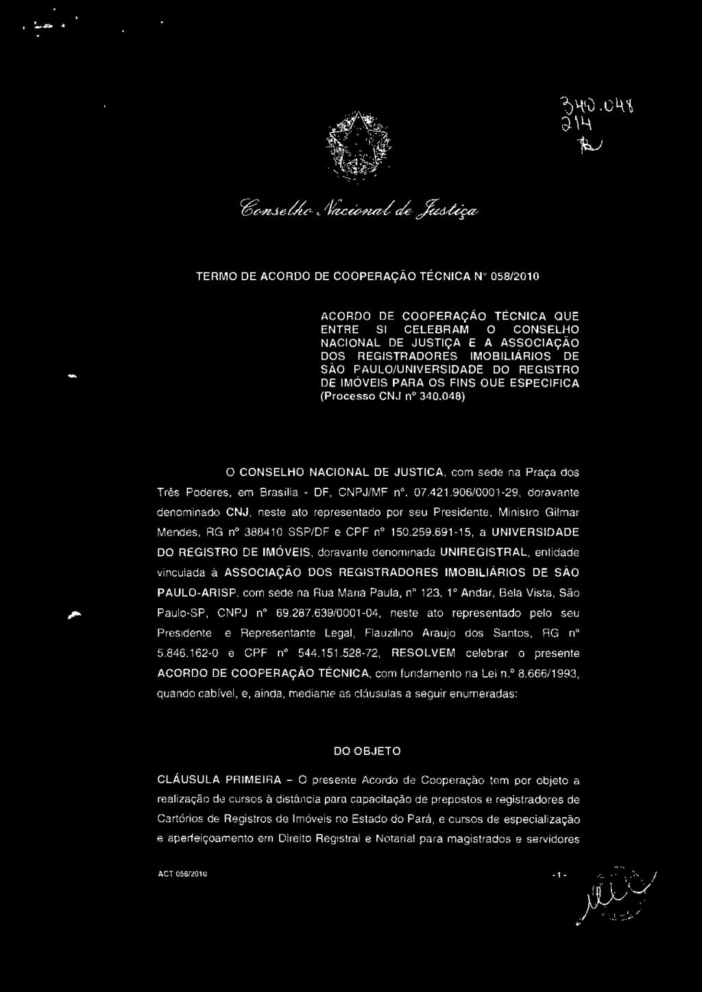 421.906/0001-29, doravante denominado CNJ, neste ato representado por seu Presidente, Ministro Gilmar Mendes, RG n 38841 O SSP/DF e CPF n 150.259.