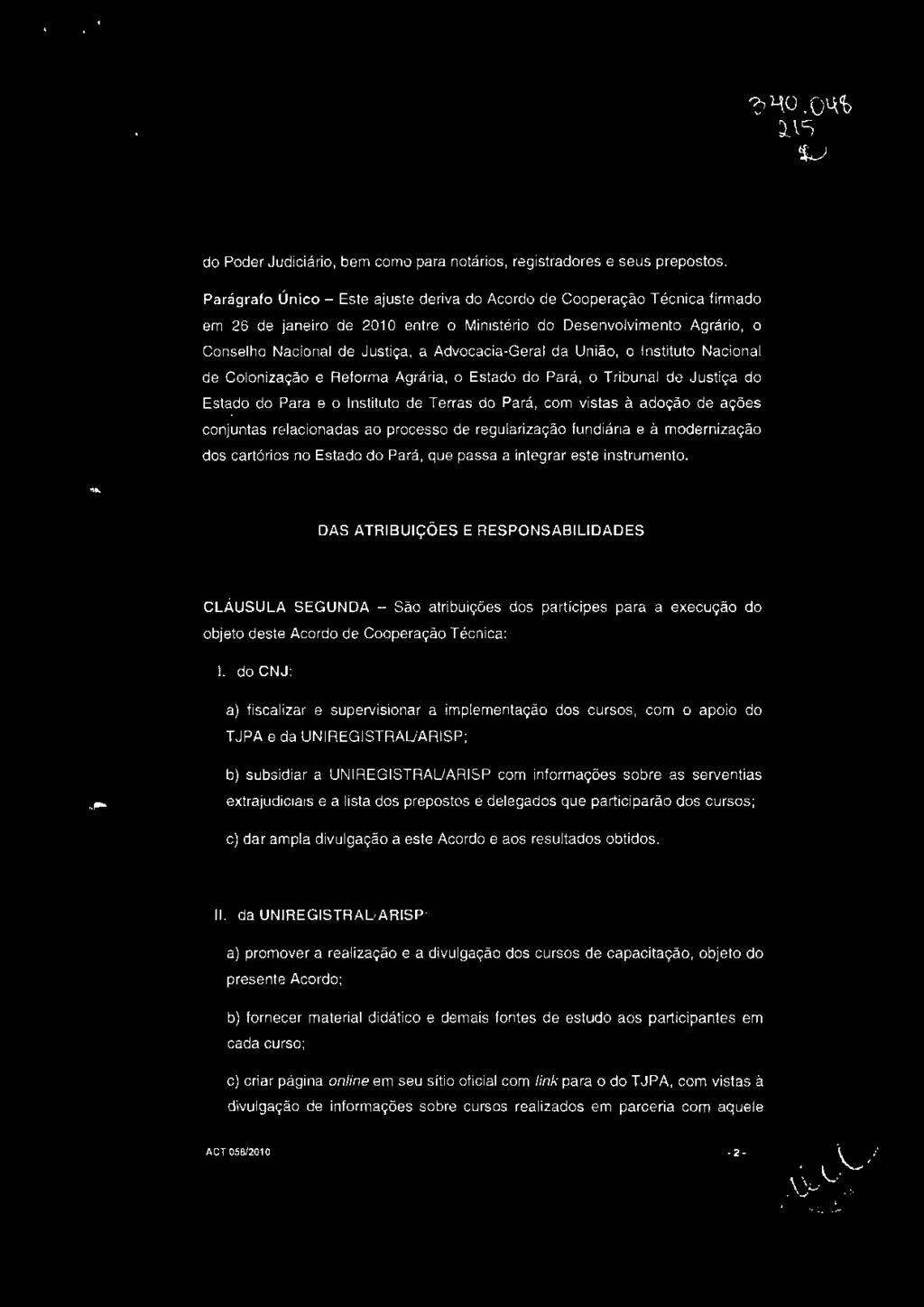 da União, o Instituto Nacional de Colonização e r eforma Agrária, o Estado do Pará, o Tribunal de Justiça do Estado do Pará e o Instituto de Terras do Pará, com vistas à adoção de ações conjuntas