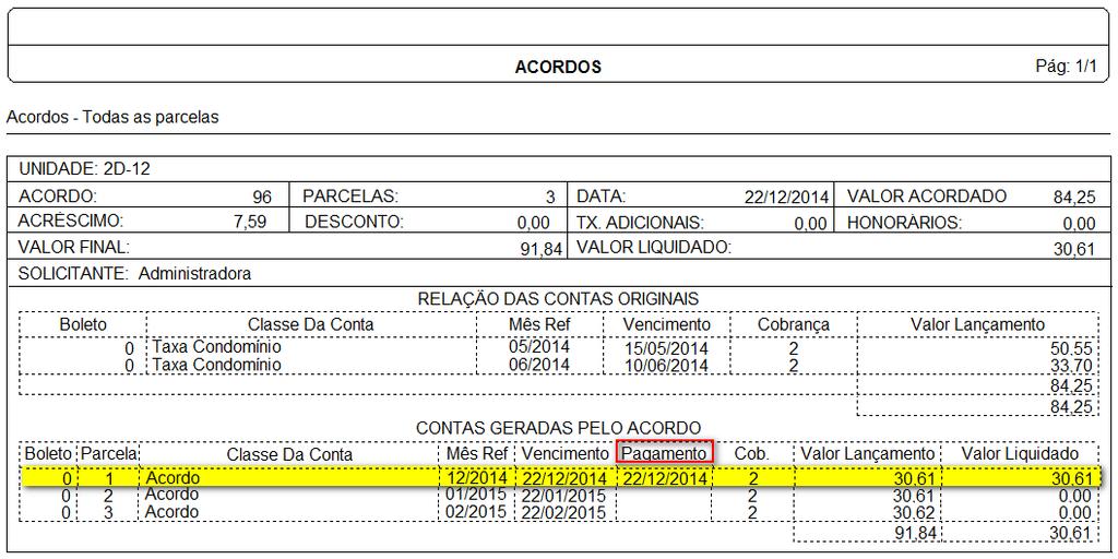 e) Parcelas de acordo de acordo que foram baixadas serão apresentadas no relatório com a data de realização do pagamento. 2.