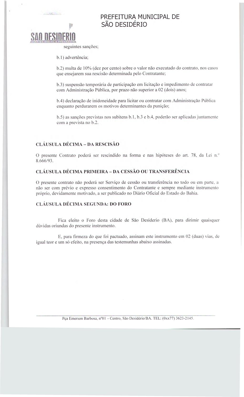 m íeinfjo seguintes sanções; b.l) advertência; b.2) multa de 10% (dez por cento) sobre o valor não executado do contrato, nos casos que ensejarem sua rescisão determinada pelo Contratante; b.