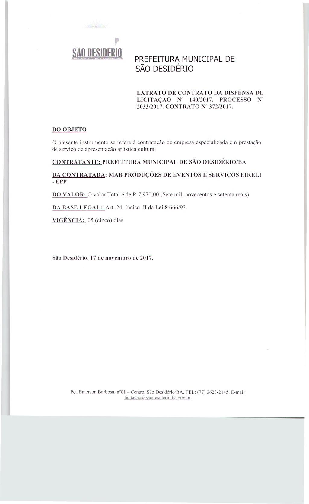 S JO njfsijierid EXTRATO DE CONTRATO DA DISPENSA DE LICITAÇÃO N 140/2017. PROCESSO N" 2033/2017. CONTRATO NH372/2017.