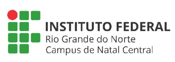 INSTITUTO FEDERAL DE EDUCAÇÃO, CIÊNCIA E TECNOLOGIA DO RIO GRANDE DO NORTE CAMPUS NATAL CENTRAL-CNAT EDITAL Nº.